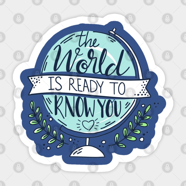 The World IS Ready To Know You Sticker by Mako Design 